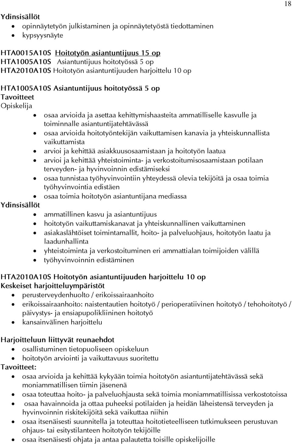 hoitotyöntekijän vaikuttamisen kanavia ja yhteiskunnallista vaikuttamista arvioi ja kehittää asiakkuusosaamistaan ja hoitotyön laatua arvioi ja kehittää yhteistoiminta- ja verkostoitumisosaamistaan