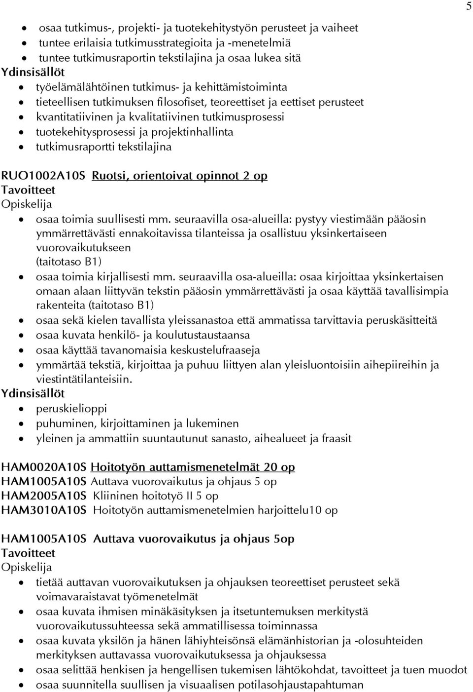 tutkimusraportti tekstilajina RUO1002A10S Ruotsi, orientoivat opinnot 2 op osaa toimia suullisesti mm.