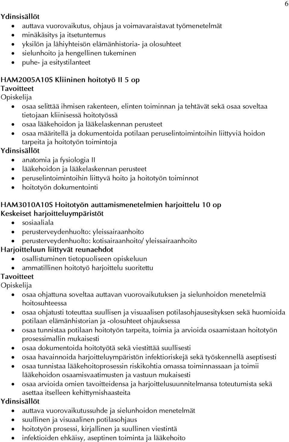 lääkelaskennan perusteet osaa määritellä ja dokumentoida potilaan peruselintoimintoihin liittyviä hoidon tarpeita ja hoitotyön toimintoja anatomia ja fysiologia II lääkehoidon ja lääkelaskennan