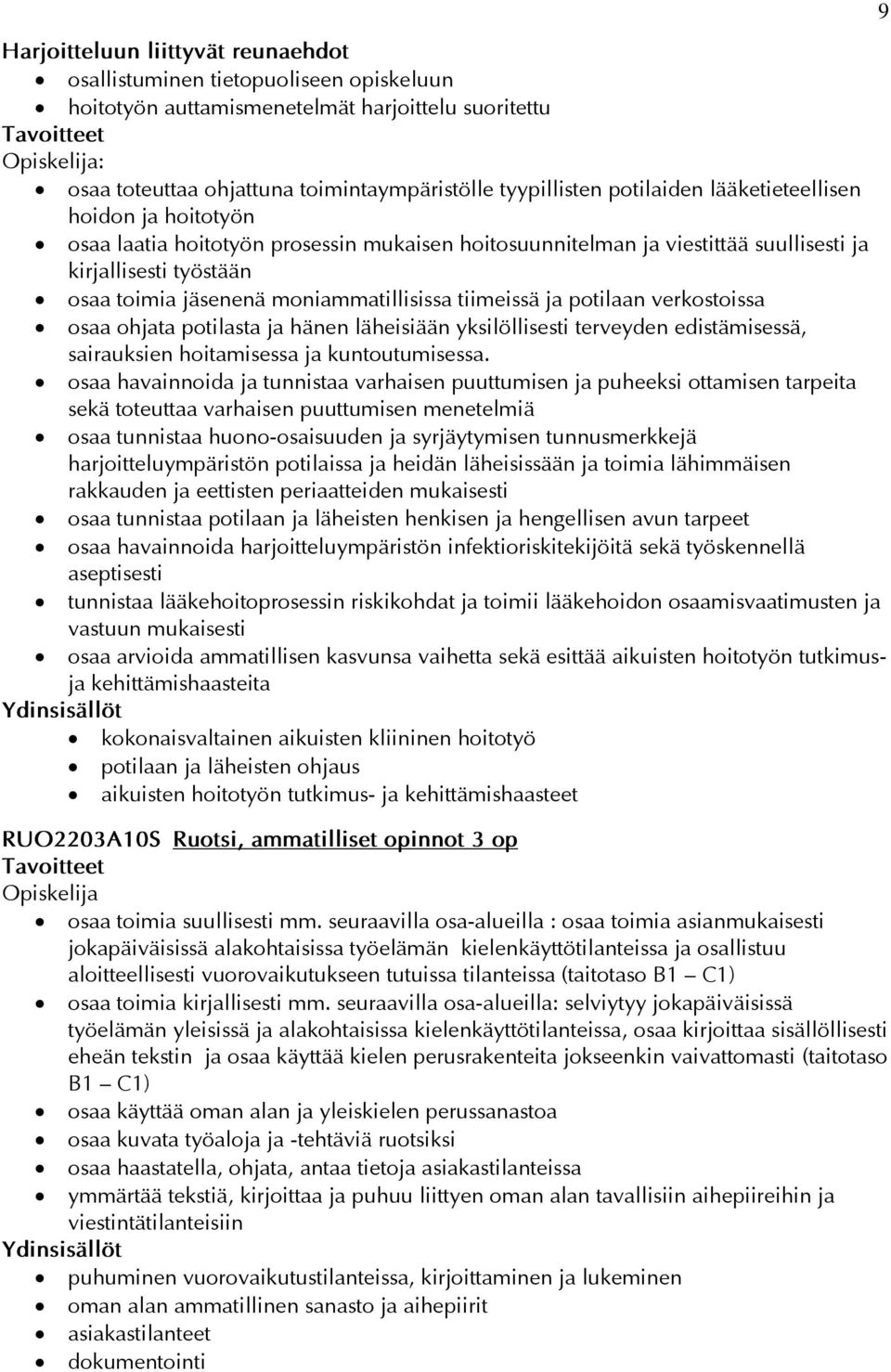 ja potilaan verkostoissa osaa ohjata potilasta ja hänen läheisiään yksilöllisesti terveyden edistämisessä, sairauksien hoitamisessa ja kuntoutumisessa.