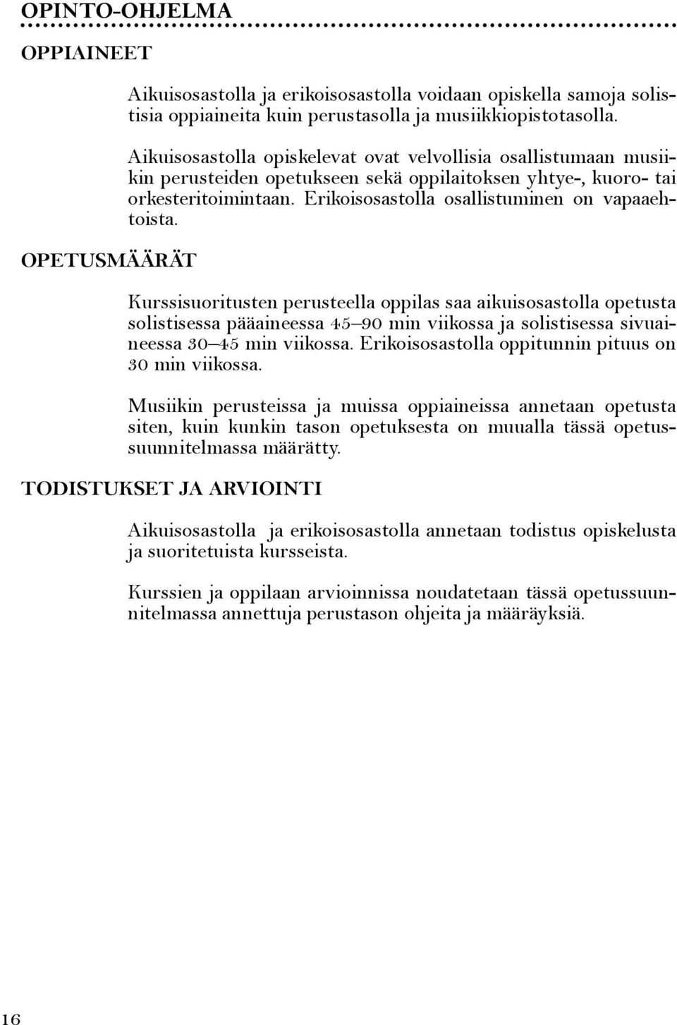 Kurssisuoritusten perusteella oppilas saa aikuisosastolla opetusta solistisessa pääaineessa 45 90 min viikossa ja solistisessa sivuaineessa 30 45 min viikossa.