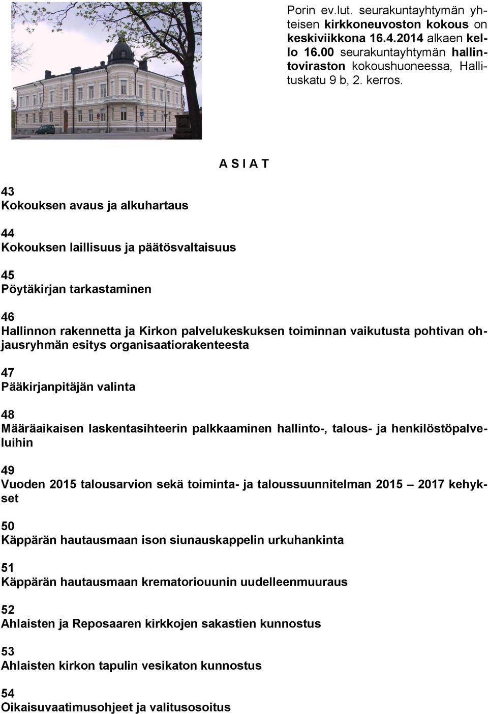 ohjausryhmän esitys organisaatiorakenteesta 47 Pääkirjanpitäjän valinta 48 Määräaikaisen laskentasihteerin palkkaaminen hallinto-, talous- ja henkilöstöpalveluihin 49 Vuoden 2015 talousarvion sekä