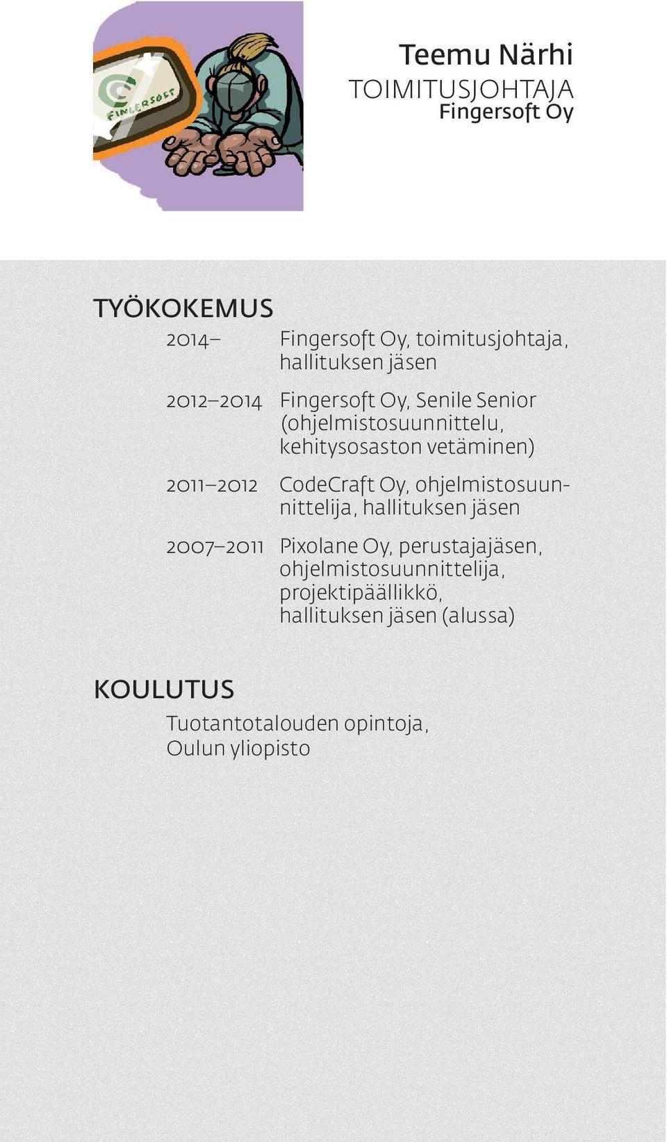 CodeCraft Oy, ohjelmistosuunnittelija, hallituksen jäsen 2007 2011 Pixolane Oy, perustajajäsen,