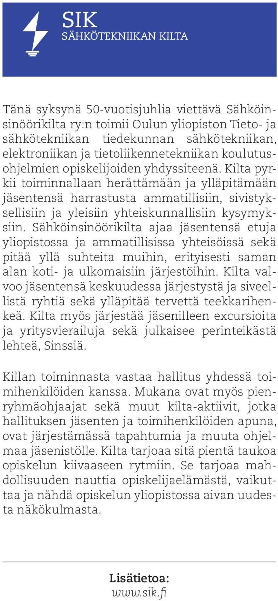 Kilta pyrkii toiminnallaan herättämään ja ylläpitämään jäsentensä harrastusta ammatillisiin, sivistyksellisiin ja yleisiin yhteiskunnallisiin kysymyksiin.