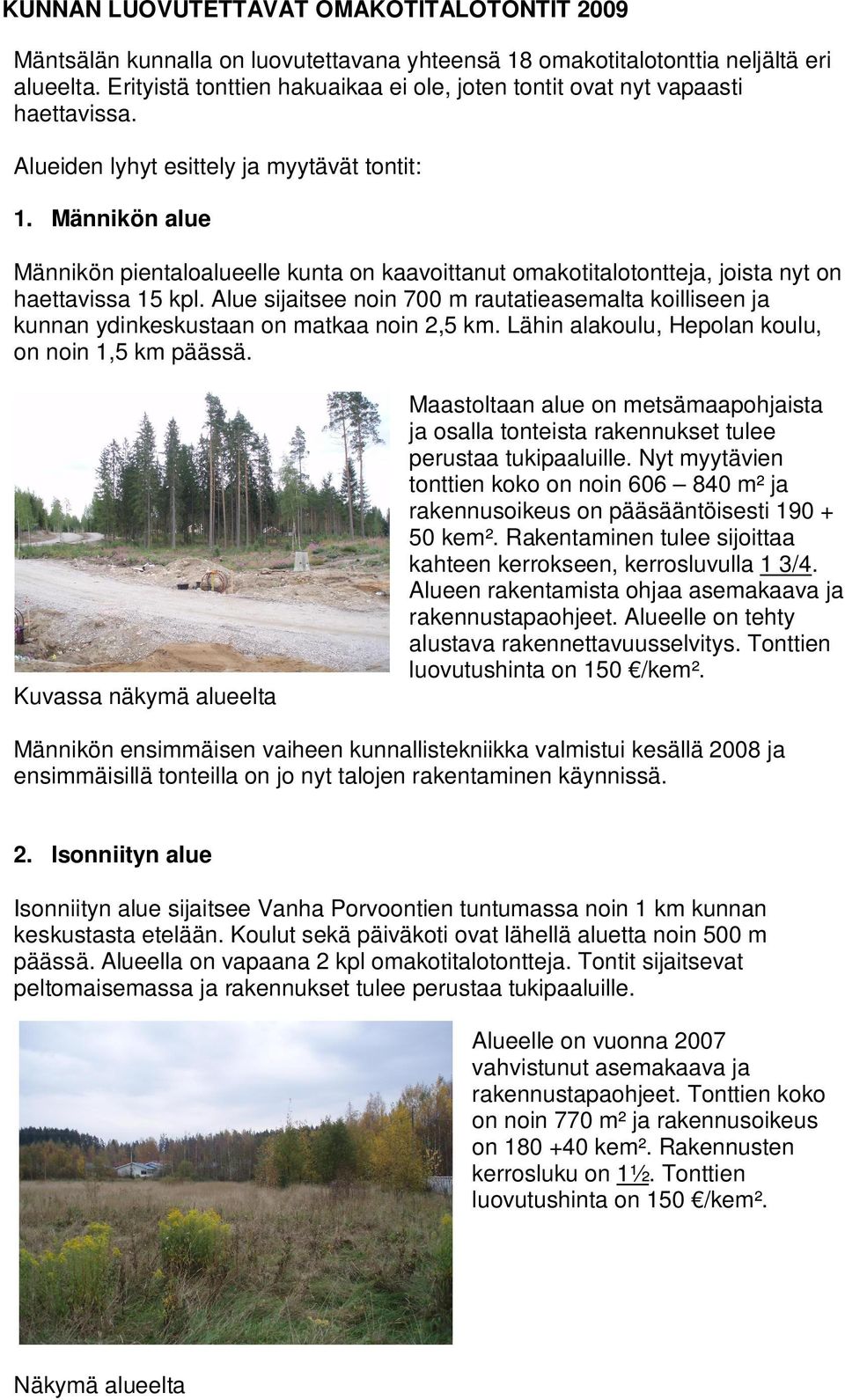 Männikön alue Männikön pientaloalueelle kunta on kaavoittanut omakotitalotontteja, joista nyt on haettavissa 15 kpl.