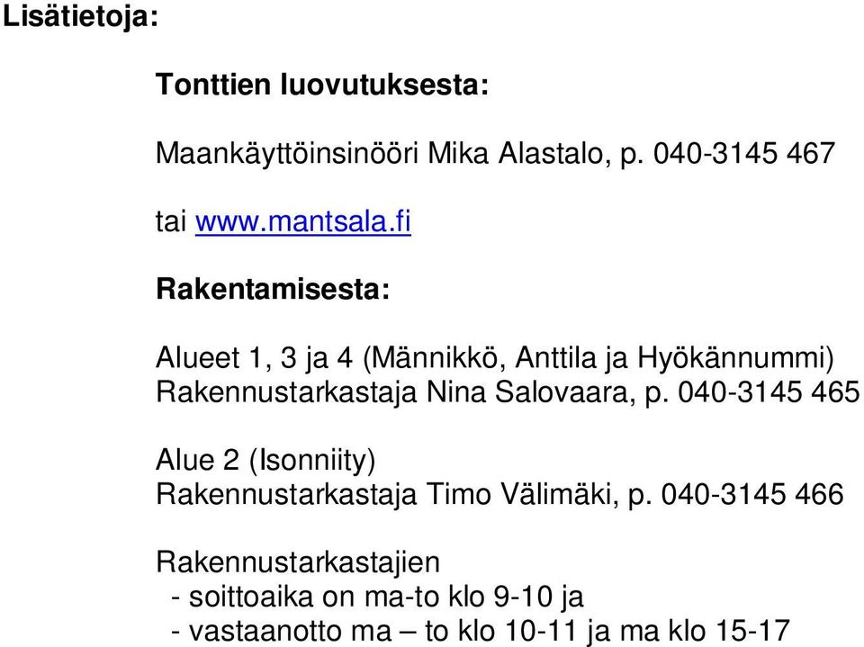fi Rakentamisesta: Alueet 1, 3 ja 4 (Männikkö, Anttila ja Hyökännummi) Rakennustarkastaja Nina