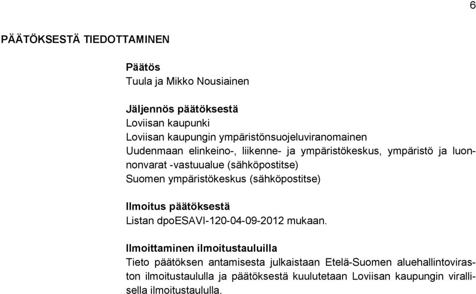 Suomen ympäristökeskus (sähköpostitse) Ilmoitus päätöksestä Listan dpoesavi-120-04-09-2012 mukaan.
