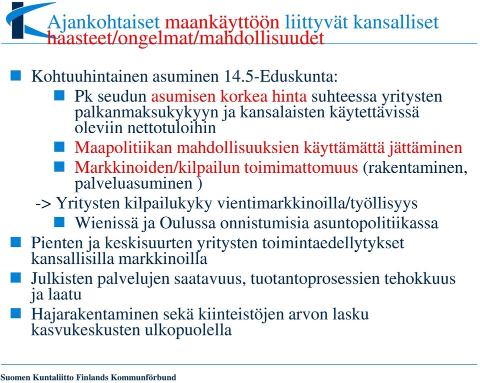 käyttämättä jättäminen Markkinoiden/kilpailun toimimattomuus (rakentaminen, palveluasuminen ) -> Yritysten kilpailukyky vientimarkkinoilla/työllisyys Wienissä ja Oulussa