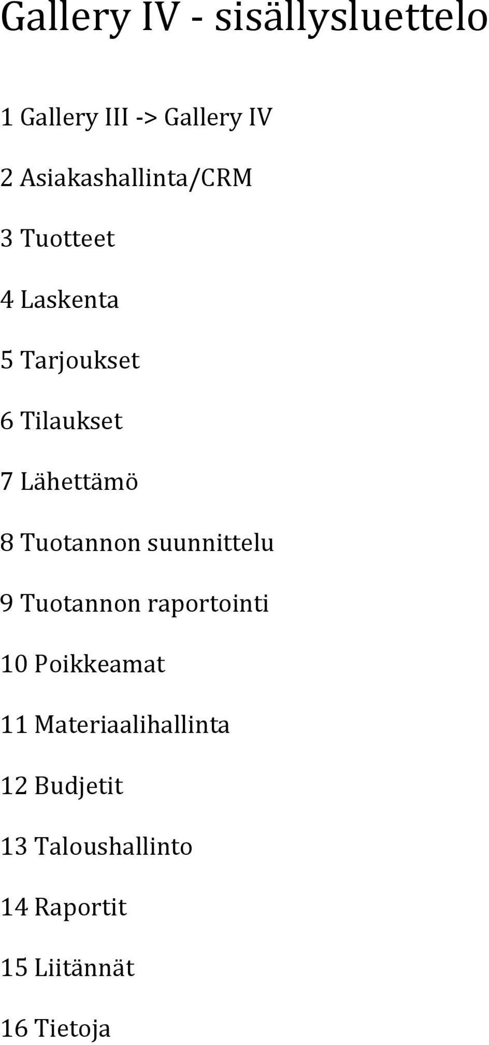 Lähettämö 8 Tuotannon suunnittelu 9 Tuotannon raportointi 10 Poikkeamat