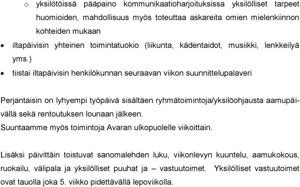 ) tiistai iltapäivisin henkilökunnan seuraavan viikon suunnittelupalaveri Perjantaisin on lyhyempi työpäivä sisältäen ryhmätoimintoja/yksilöohjausta aamupäivällä sekä rentoutuksen