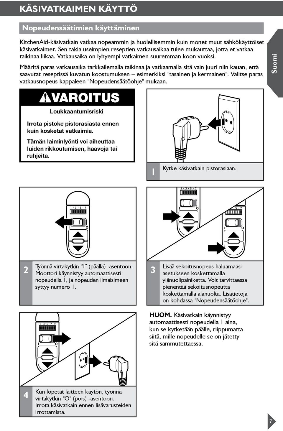 Määritä paras vatkausaika tarkkailemalla taikinaa ja vatkaamalla sitä vain juuri niin kauan, että saavutat reseptissä kuvatun koostumuksen esimerkiksi "tasainen ja kermainen".