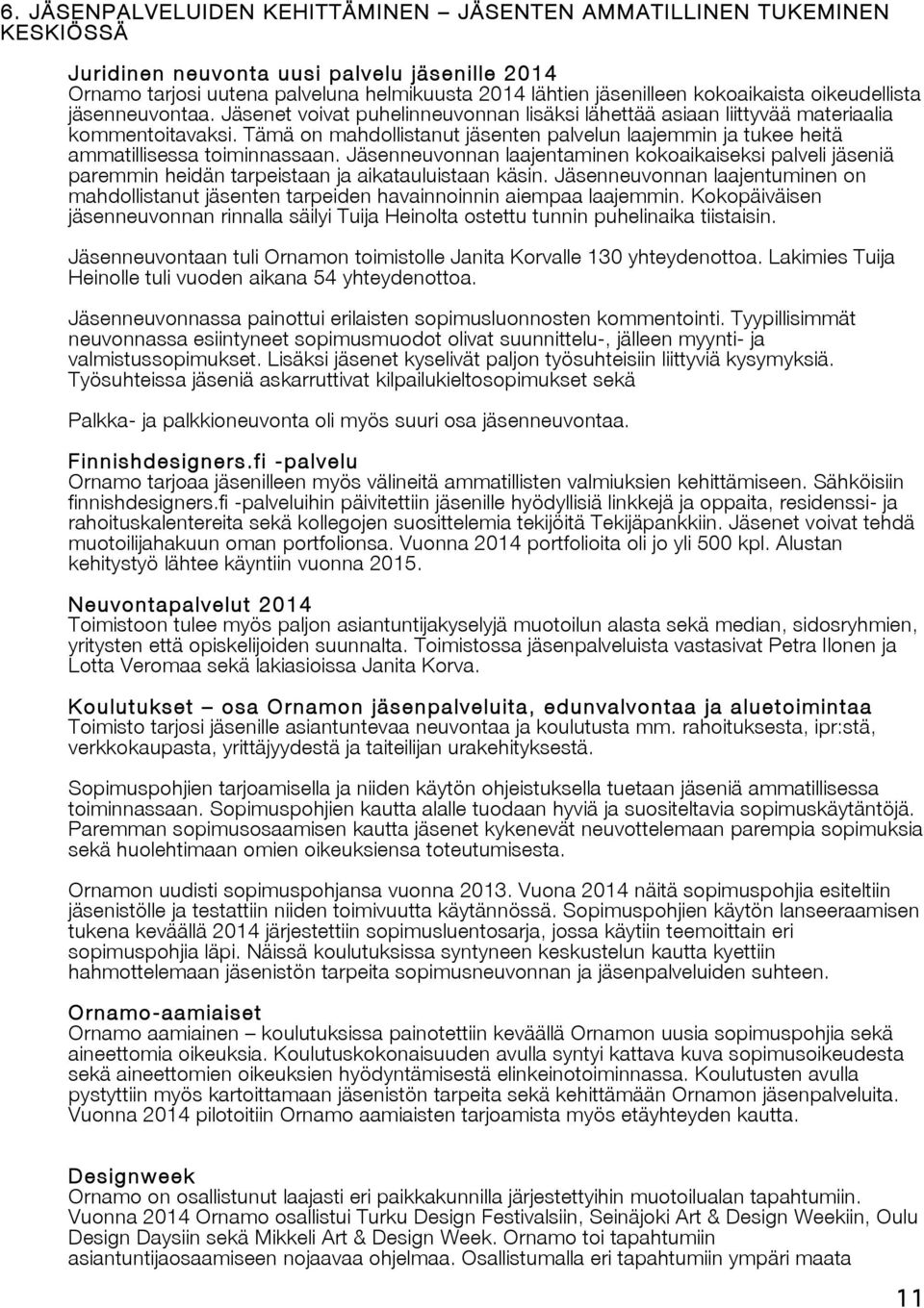Tämä on mahdollistanut jäsenten palvelun laajemmin ja tukee heitä ammatillisessa toiminnassaan.