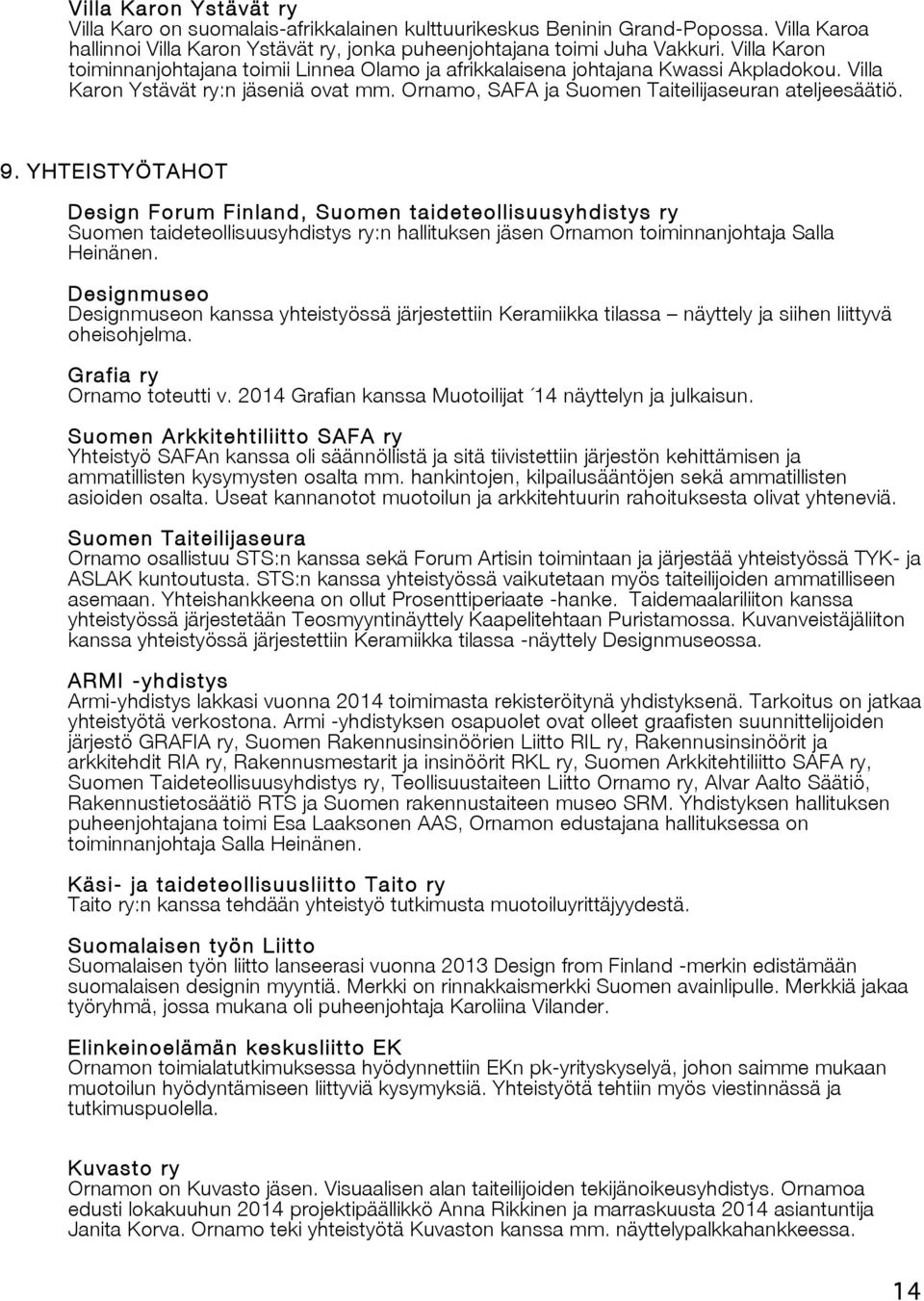 YHTEISTYÖTAHOT Design Forum Finland, Suomen taideteollisuusyhdistys ry Suomen taideteollisuusyhdistys ry:n hallituksen jäsen Ornamon toiminnanjohtaja Salla Heinänen.