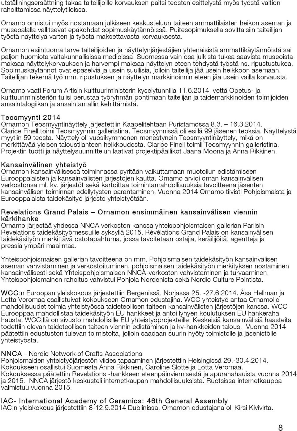 Puitesopimuksella sovittaisiin taiteilijan työstä näyttelyä varten ja työstä maksettavasta korvauksesta.