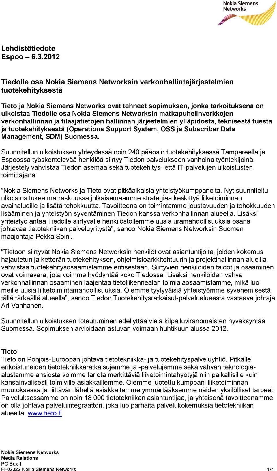 tilaajatietojen hallinnan järjestelmien ylläpidosta, teknisestä tuesta ja tuotekehityksestä (Operations Support System, OSS ja Subscriber Data Management, SDM) Suomessa.