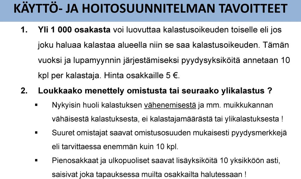Nykyisin huoli kalastuksen vähenemisestä ja mm. muikkukannan vähäisestä kalastuksesta, ei kalastajamäärästä tai ylikalastuksesta!