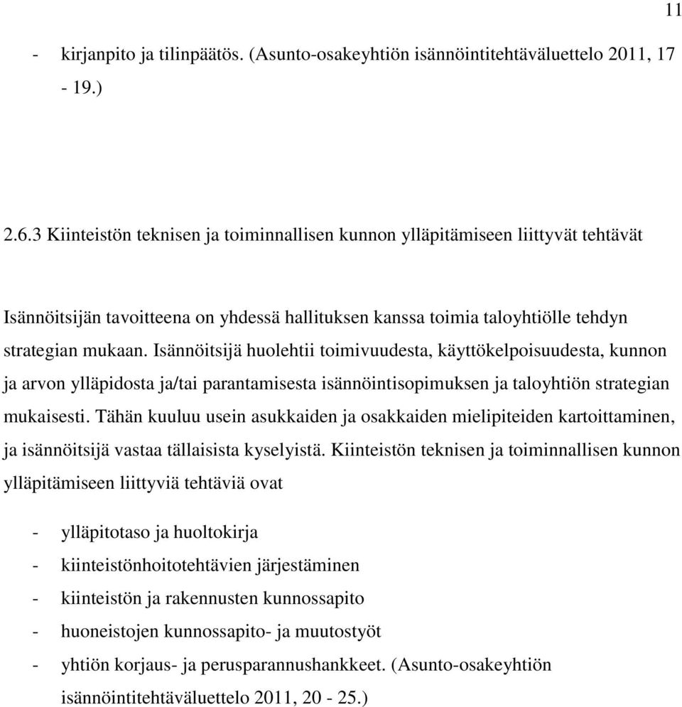 Isännöitsijä huolehtii toimivuudesta, käyttökelpoisuudesta, kunnon ja arvon ylläpidosta ja/tai parantamisesta isännöintisopimuksen ja taloyhtiön strategian mukaisesti.