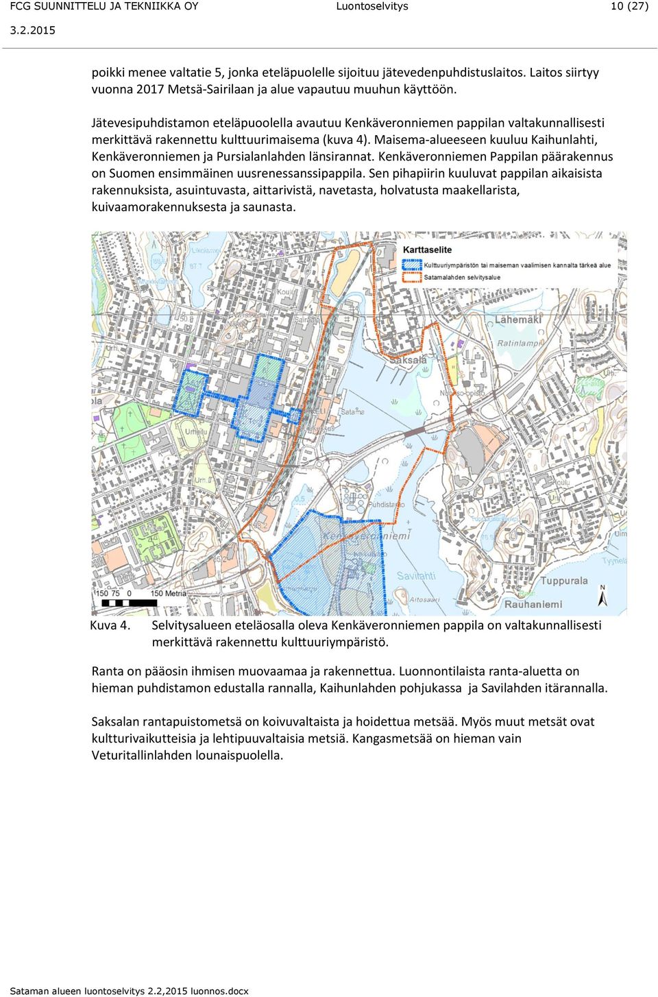 Jätevesipuhdistamon eteläpuoolella avautuu Kenkäveronniemen pappilan valtakunnallisesti merkittävä rakennettu kulttuurimaisema (kuva 4).