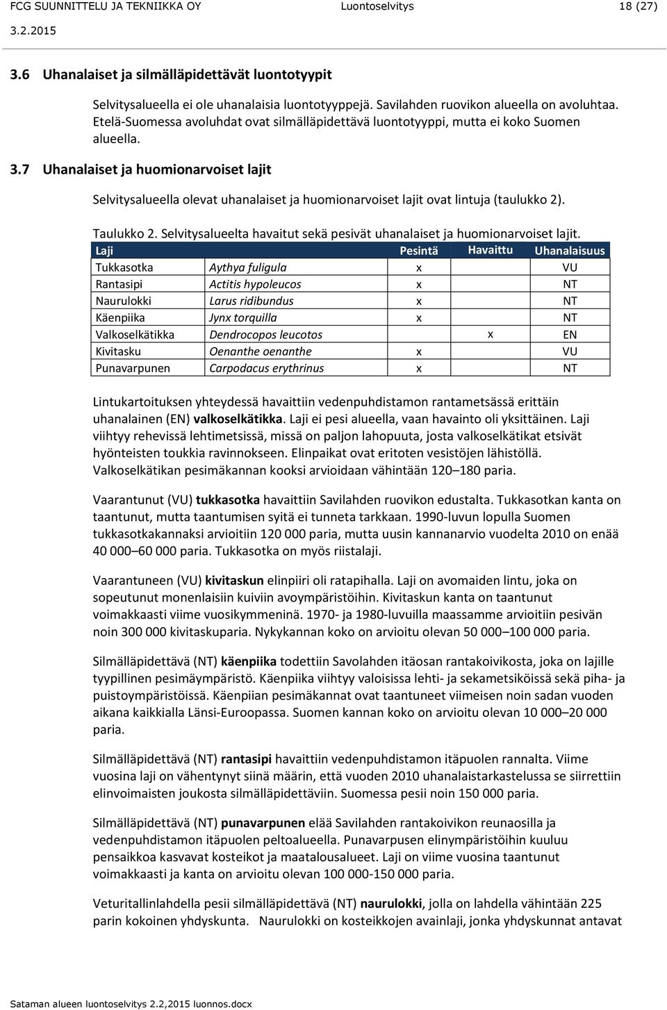 7 Uhanalaiset ja huomionarvoiset lajit Selvitysalueella olevat uhanalaiset ja huomionarvoiset lajit ovat lintuja (taulukko 2). Taulukko 2.