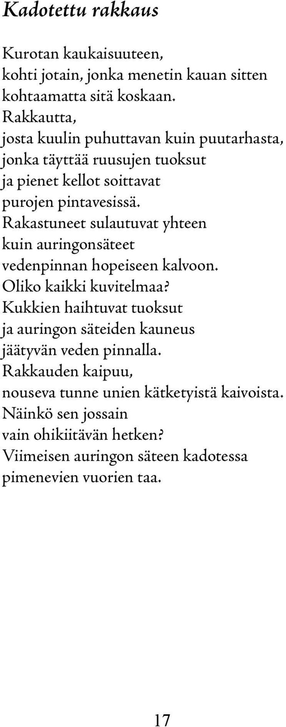 Rakastuneet sulautuvat yhteen kuin auringonsäteet vedenpinnan hopeiseen kalvoon. Oliko kaikki kuvitelmaa?