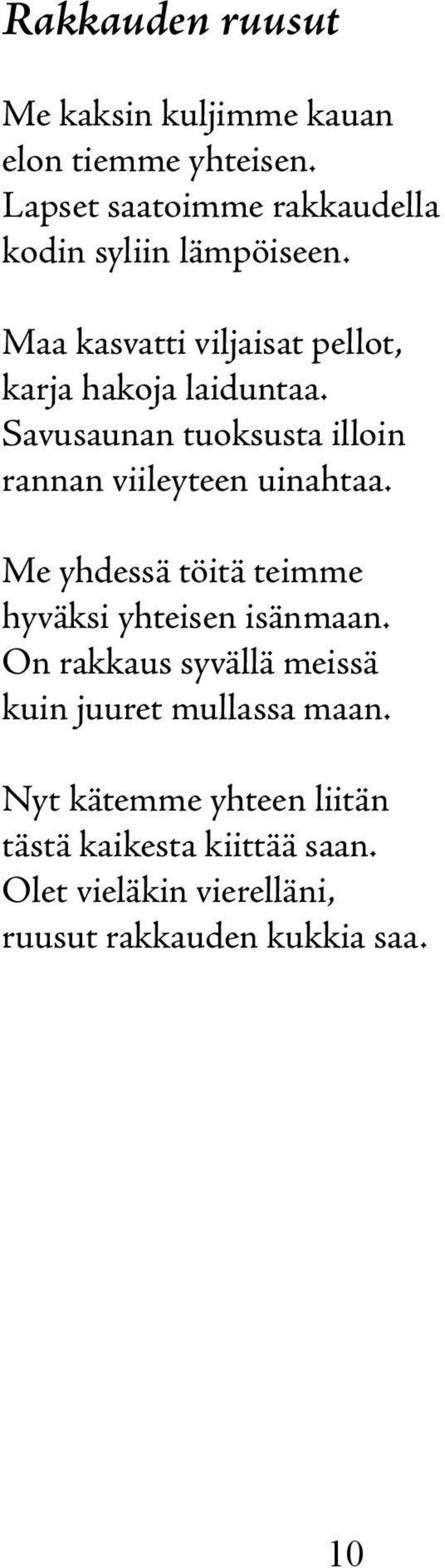 Savusaunan tuoksusta illoin rannan viileyteen uinahtaa. Me yhdessä töitä teimme hyväksi yhteisen isänmaan.