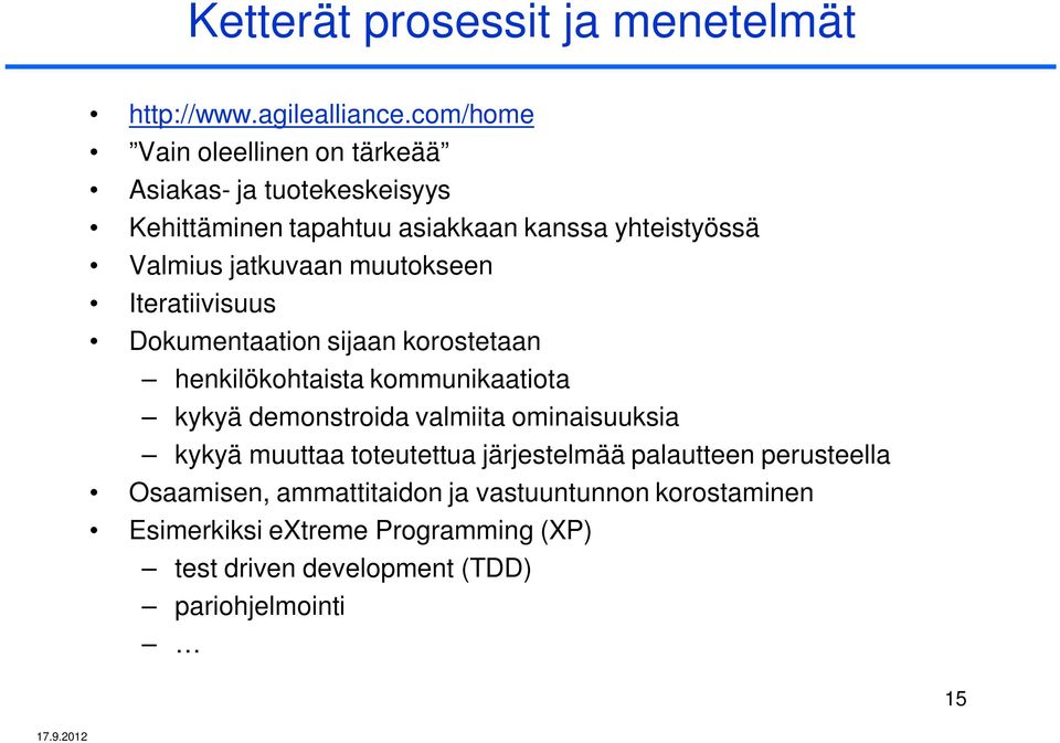 muutokseen Iteratiivisuus Dokumentaation sijaan korostetaan henkilökohtaista kommunikaatiota kykyä demonstroida valmiita ominaisuuksia