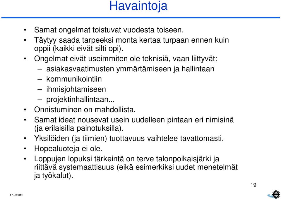 .. Onnistuminen on mahdollista. Samat ideat nousevat usein uudelleen pintaan eri nimisinä (ja erilaisilla painotuksilla).