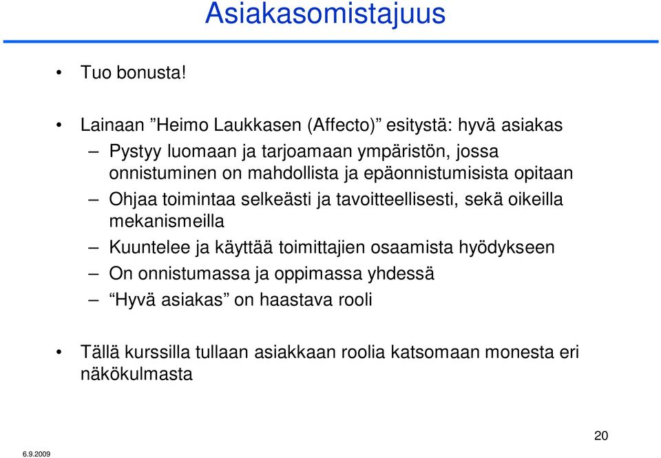 mahdollista ja epäonnistumisista opitaan Ohjaa toimintaa selkeästi ja tavoitteellisesti, sekä oikeilla mekanismeilla