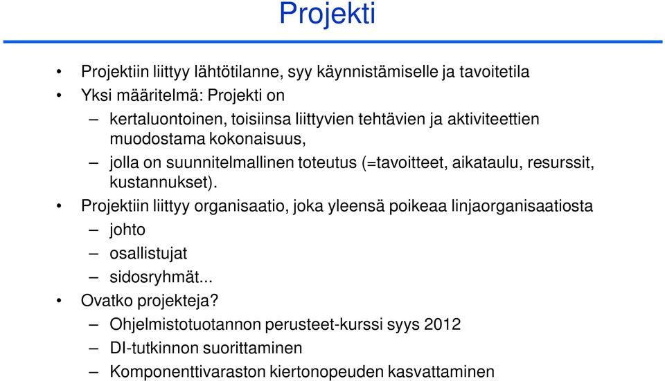 resurssit, kustannukset). Projektiin liittyy organisaatio, joka yleensä poikeaa linjaorganisaatiosta johto osallistujat sidosryhmät.