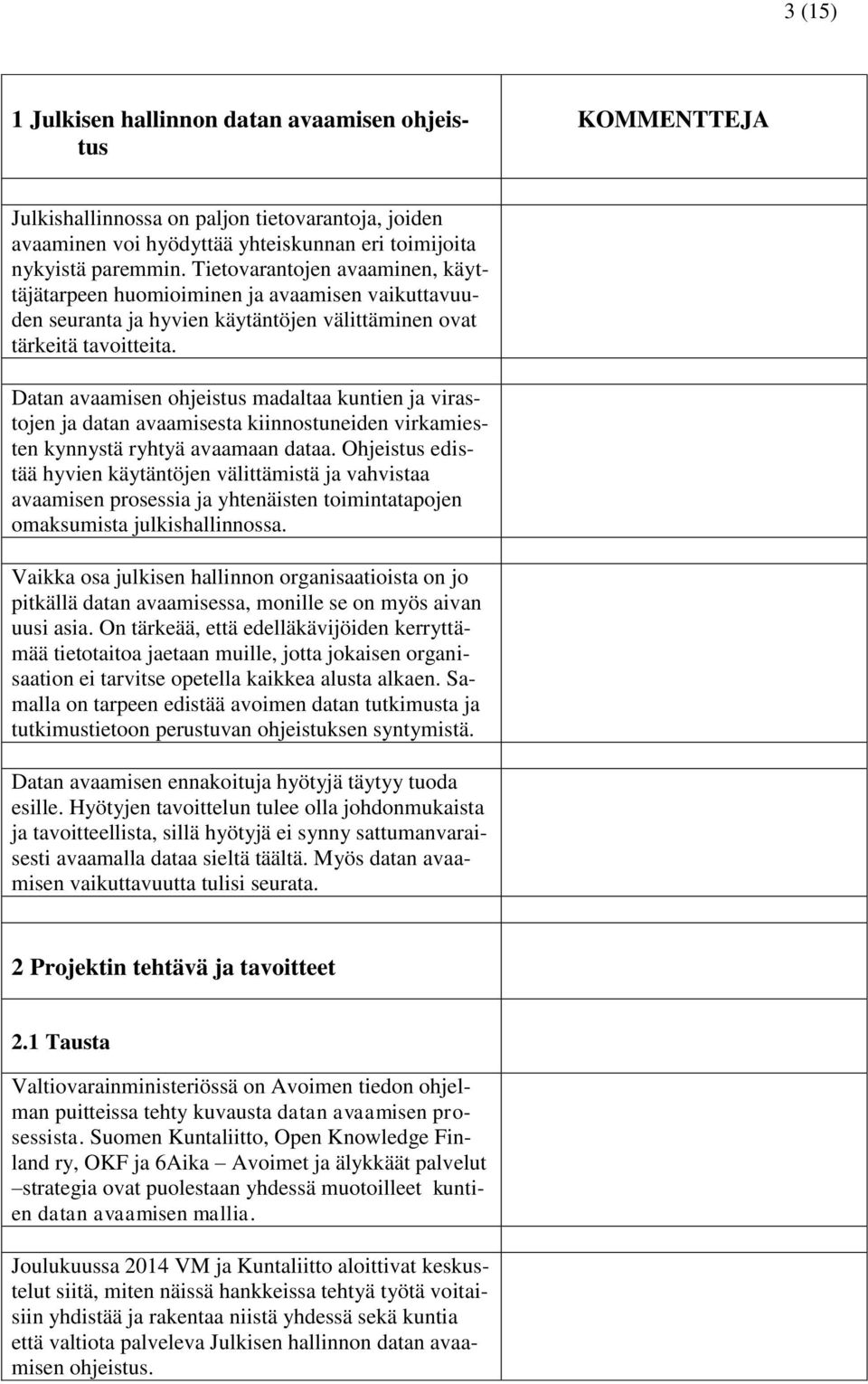 Datan avaamisen ohjeistus madaltaa kuntien ja virastojen ja datan avaamisesta kiinnostuneiden virkamiesten kynnystä ryhtyä avaamaan dataa.