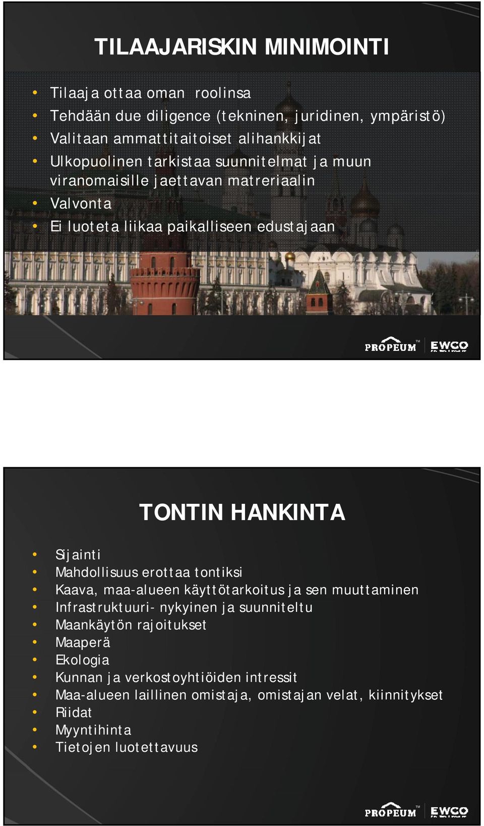 Sijainti Mahdollisuus erottaa tontiksi Kaava, maa-alueen käyttötarkoitus ja sen muuttaminen Infrastruktuuri- nykyinen ja suunniteltu Maankäytön