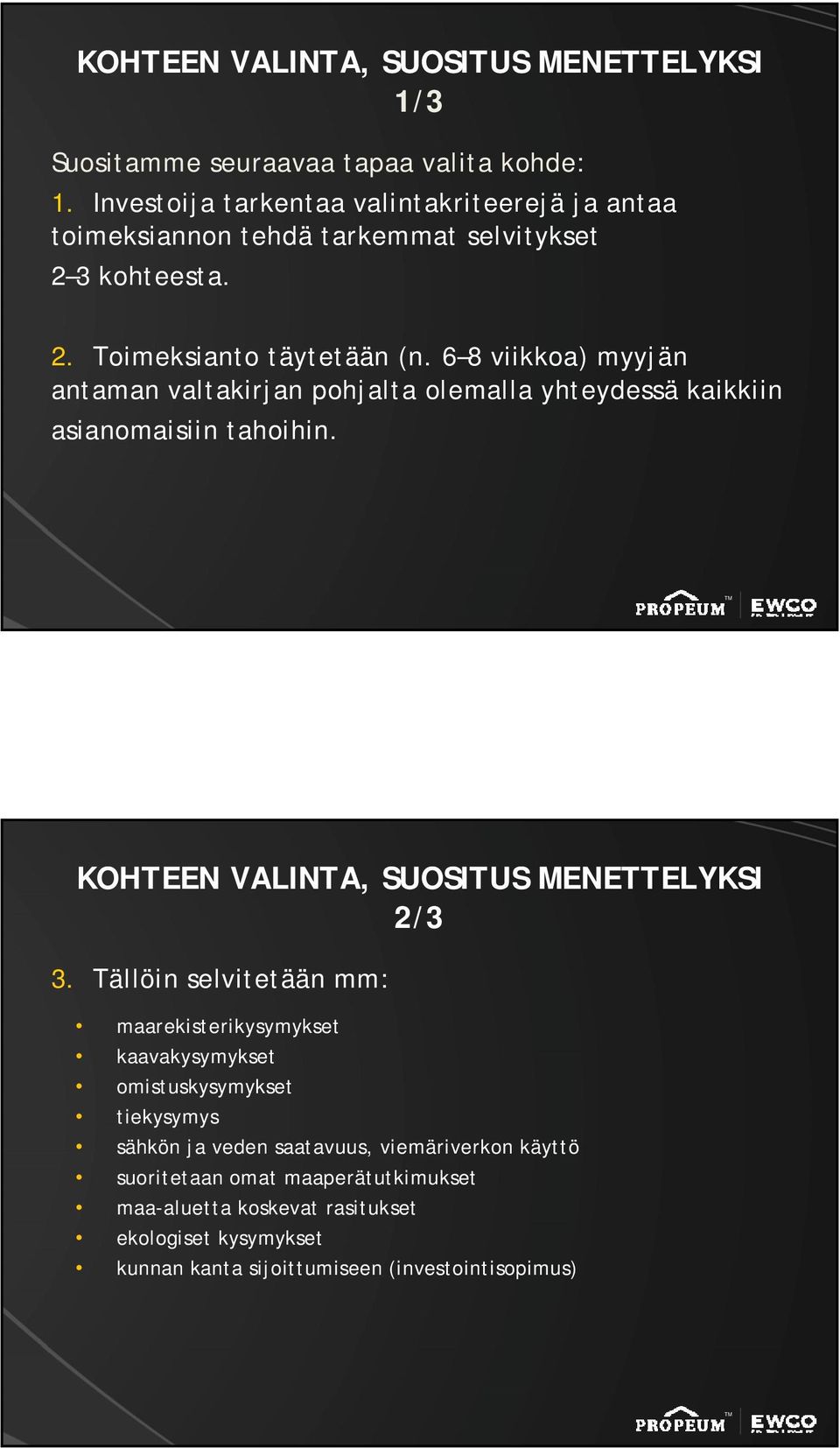 6 8 viikkoa) myyjän antaman valtakirjan pohjalta olemalla yhteydessä kaikkiin asianomaisiin tahoihin. KOHTEEN VALINTA, SUOSITUS MENETTELYKSI 2/3 3.