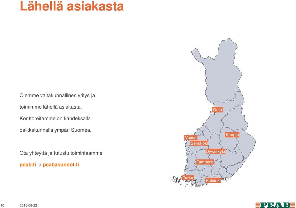 Konttoreitamme on kahdeksalla paikkakunnalla ympäri