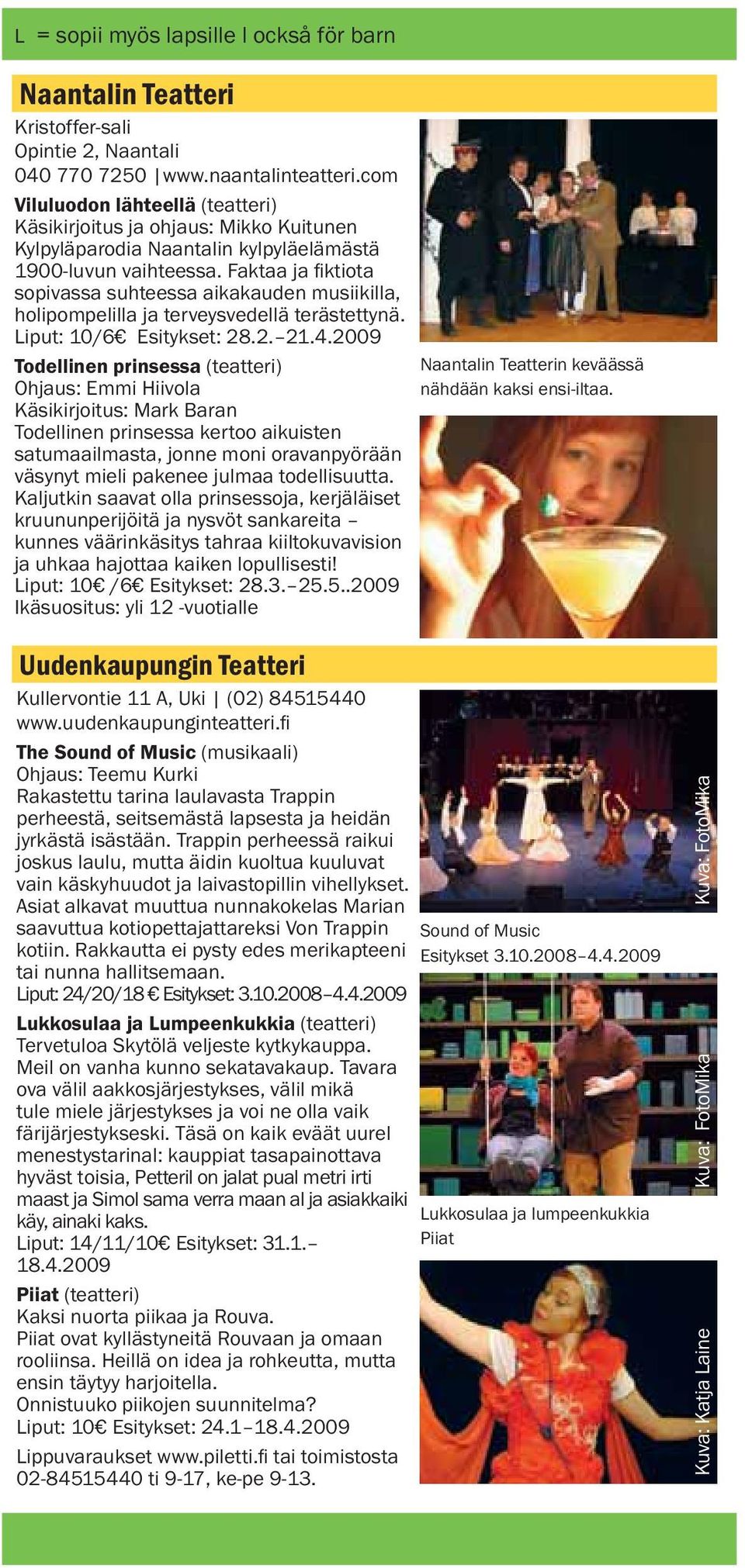 Faktaa ja fiktiota sopivassa suhteessa aikakauden musiikilla, holipompelilla ja terveysvedellä terästettynä. Liput: 10/6 Esitykset: 28.2. 21.4.