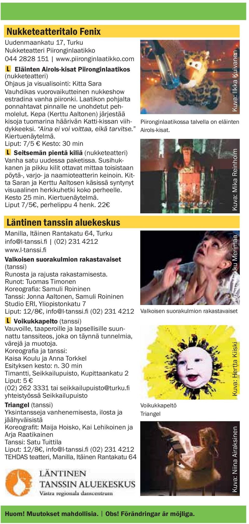 Laatikon pohjalta ponnahtavat pinnalle ne unohdetut pehmolelut. Kepa (Kerttu Aaltonen) järjestää kisoja tuomarina häärivän Katti-kissan viihdykkeeksi. Aina ei voi voittaa, eikä tarvitse.