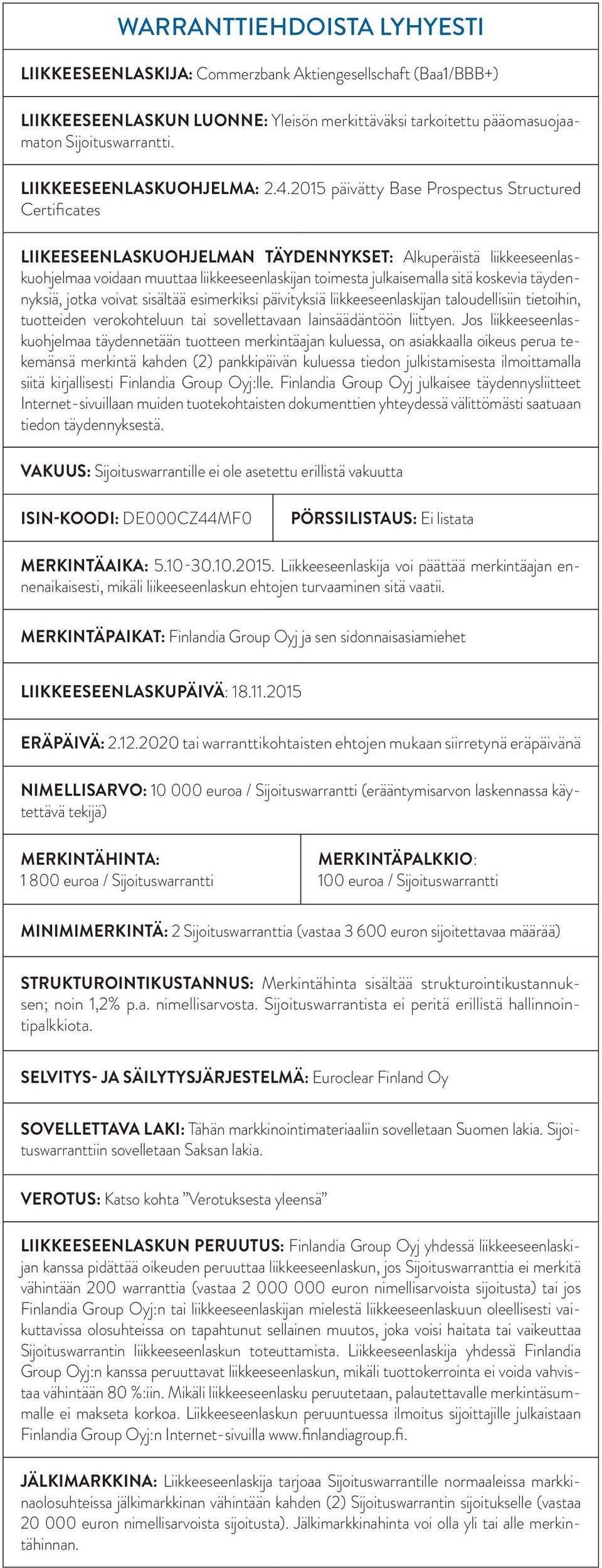 2015 päivätty Base Prospectus Structured Certificates LIIKEESEENLASKUOHJELMAN TÄYDENNYKSET: Alkuperäistä liikkeeseenlaskuohjelmaa voidaan muuttaa liikkeeseenlaskijan toimesta julkaisemalla sitä