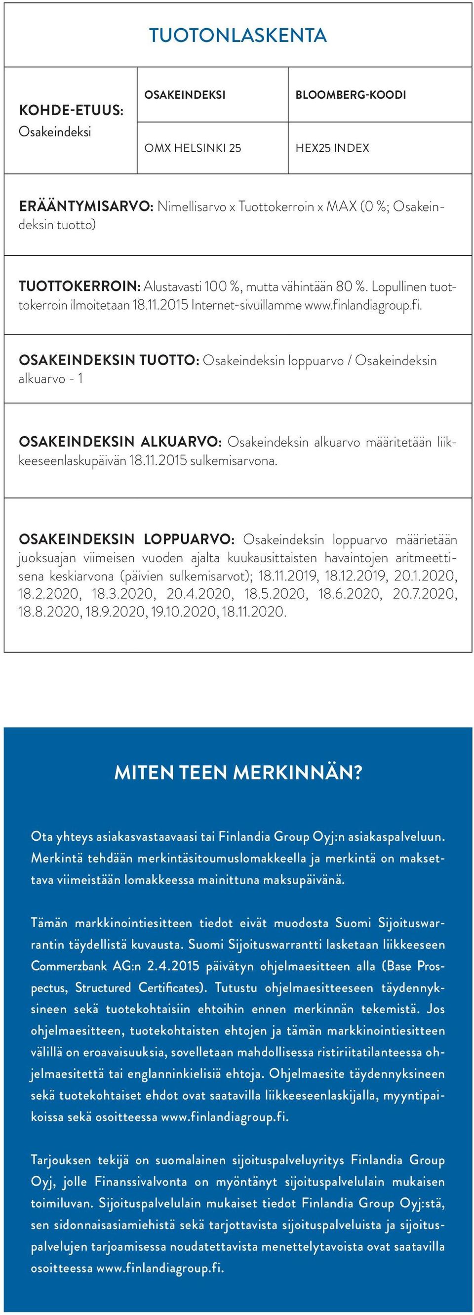 landiagroup.fi. OSAKEINDEKSIN TUOTTO: Osakeindeksin loppuarvo / Osakeindeksin alkuarvo - 1 OSAKEINDEKSIN ALKUARVO: Osakeindeksin alkuarvo määritetään liikkeeseenlaskupäivän 18.11.2015 sulkemisarvona.