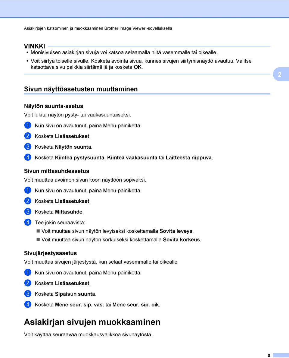 Sivun näyttöasetusten muuttaminen Näytön suunta-asetus Voit lukita näytön pysty- tai vaakasuuntaiseksi. a Kun sivu on avautunut, paina Menu-painiketta. b Kosketa Lisäasetukset.