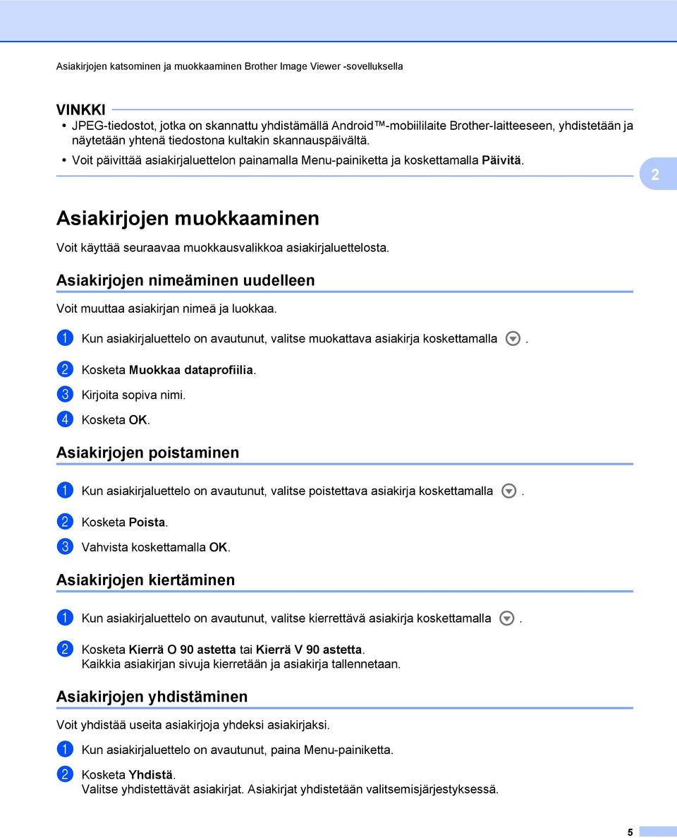 Asiakirjojen muokkaaminen Voit käyttää seuraavaa muokkausvalikkoa asiakirjaluettelosta. Asiakirjojen nimeäminen uudelleen Voit muuttaa asiakirjan nimeä ja luokkaa.