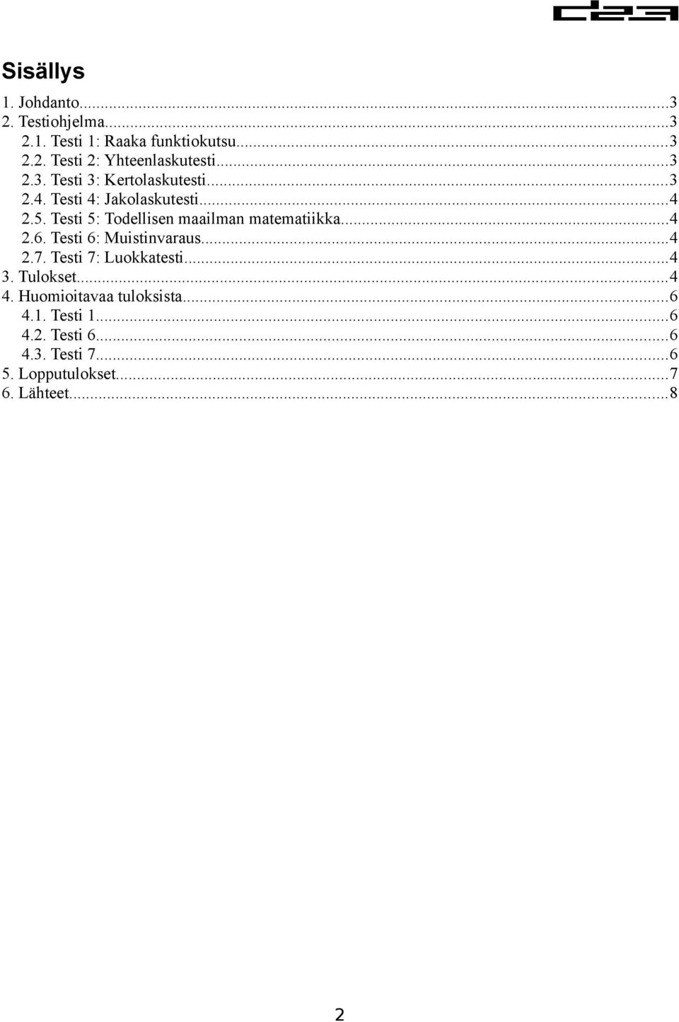 Testi 5: Todellisen maailman matematiikka...4 2.6. Testi 6: Muistinvaraus...4 2.7. Testi 7: Luokkatesti...4 3.