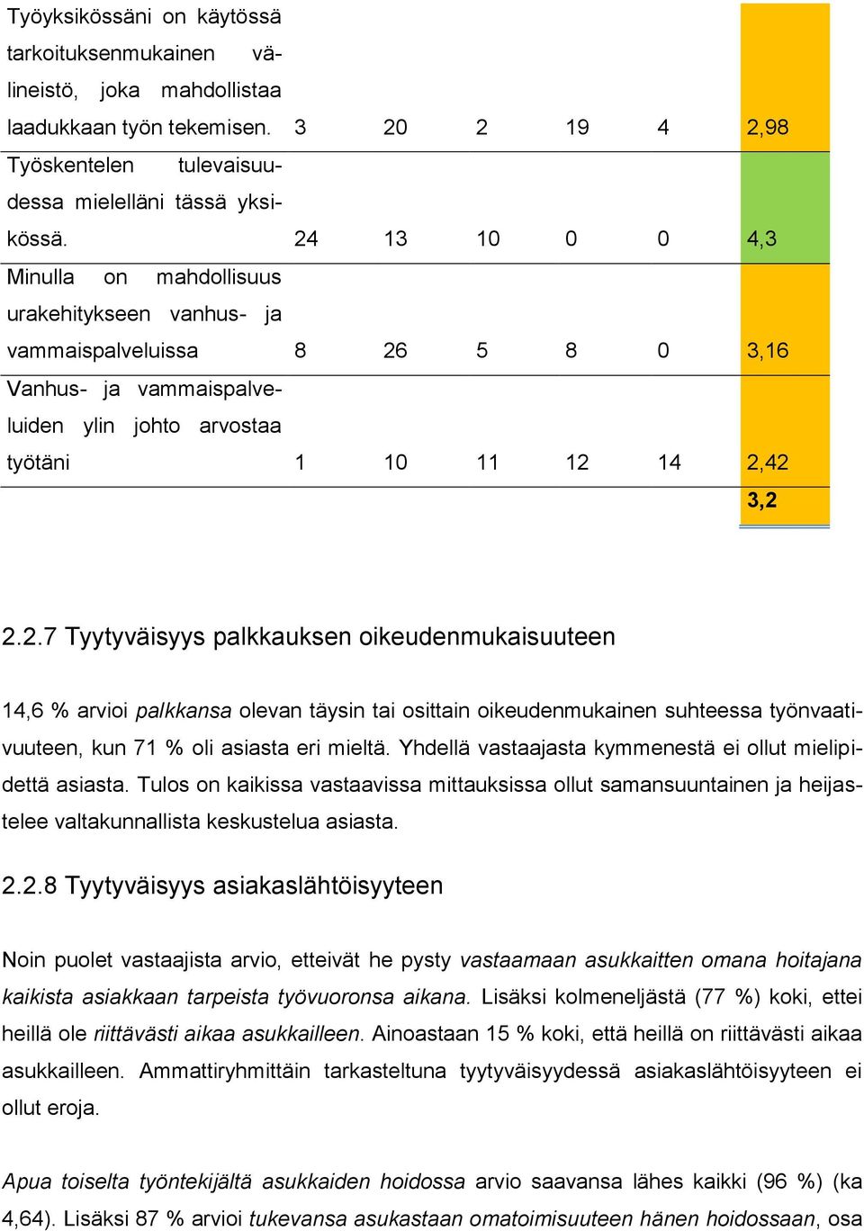 Yhdellä vastaajasta kymmenestä ei ollut mielipidettä asiasta. Tulos on kaikissa vastaavissa mittauksissa ollut samansuuntainen ja heijastelee valtakunnallista keskustelua asiasta. 2.