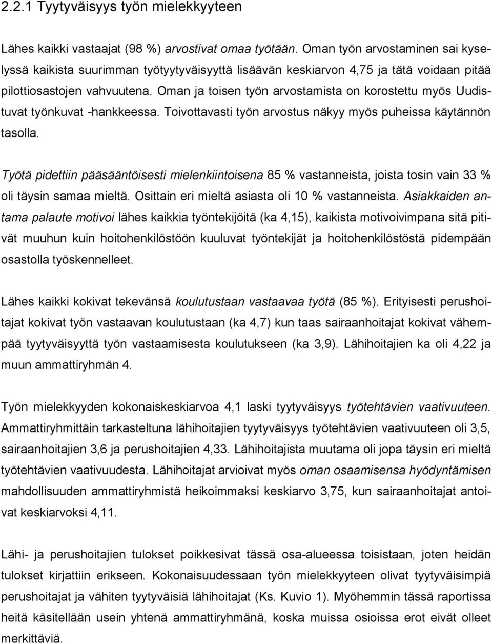 Oman ja toisen työn arvostamista on korostettu myös Uudistuvat työnkuvat -hankkeessa. Toivottavasti työn arvostus näkyy myös puheissa käytännön tasolla.