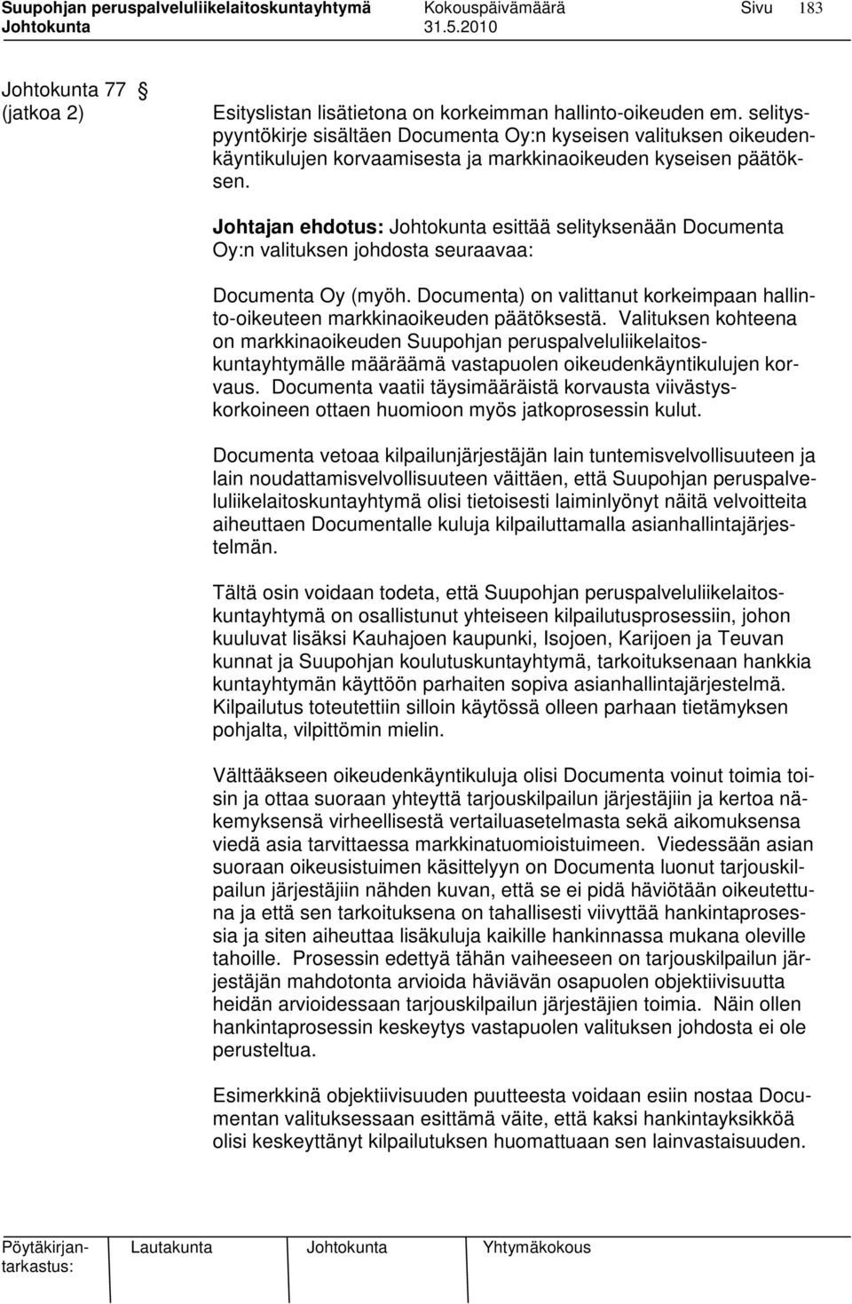 Johtajan ehdotus: Johtokunta esittää selityksenään Documenta Oy:n valituksen johdosta seuraavaa: Documenta Oy (myöh.