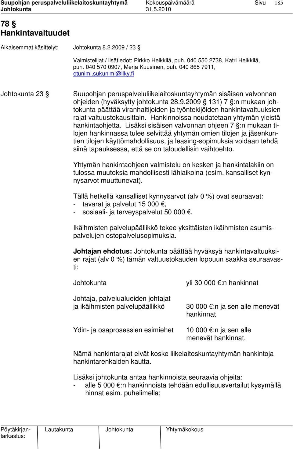 Hankinnoissa noudatetaan yhtymän yleistä hankintaohjetta.