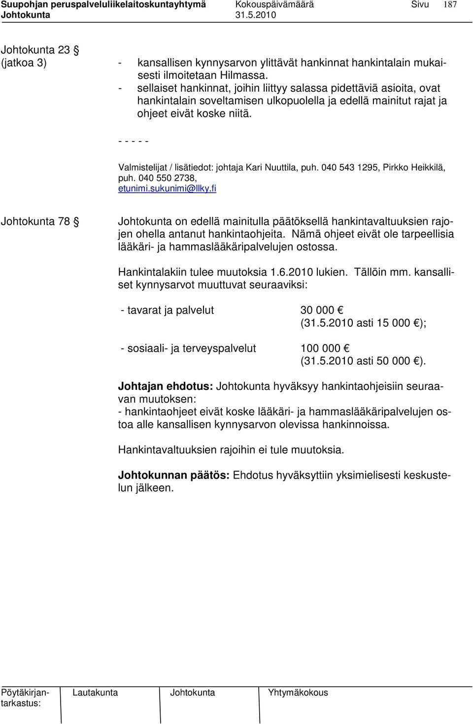 - - - - - Valmistelijat / lisätiedot: johtaja Kari Nuuttila, puh. 040 543 1295, Pirkko Heikkilä, puh. 040 550 2738, etunimi.sukunimi@llky.