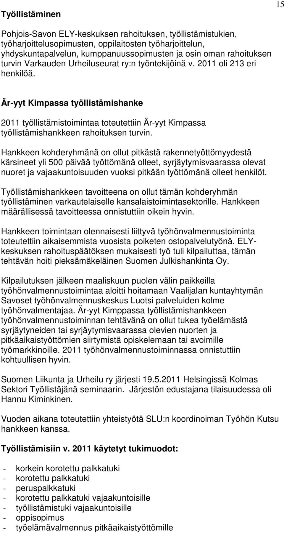 Är-yyt Kimpassa työllistämishanke 2011 työllistämistoimintaa toteutettiin Är-yyt Kimpassa työllistämishankkeen rahoituksen turvin.