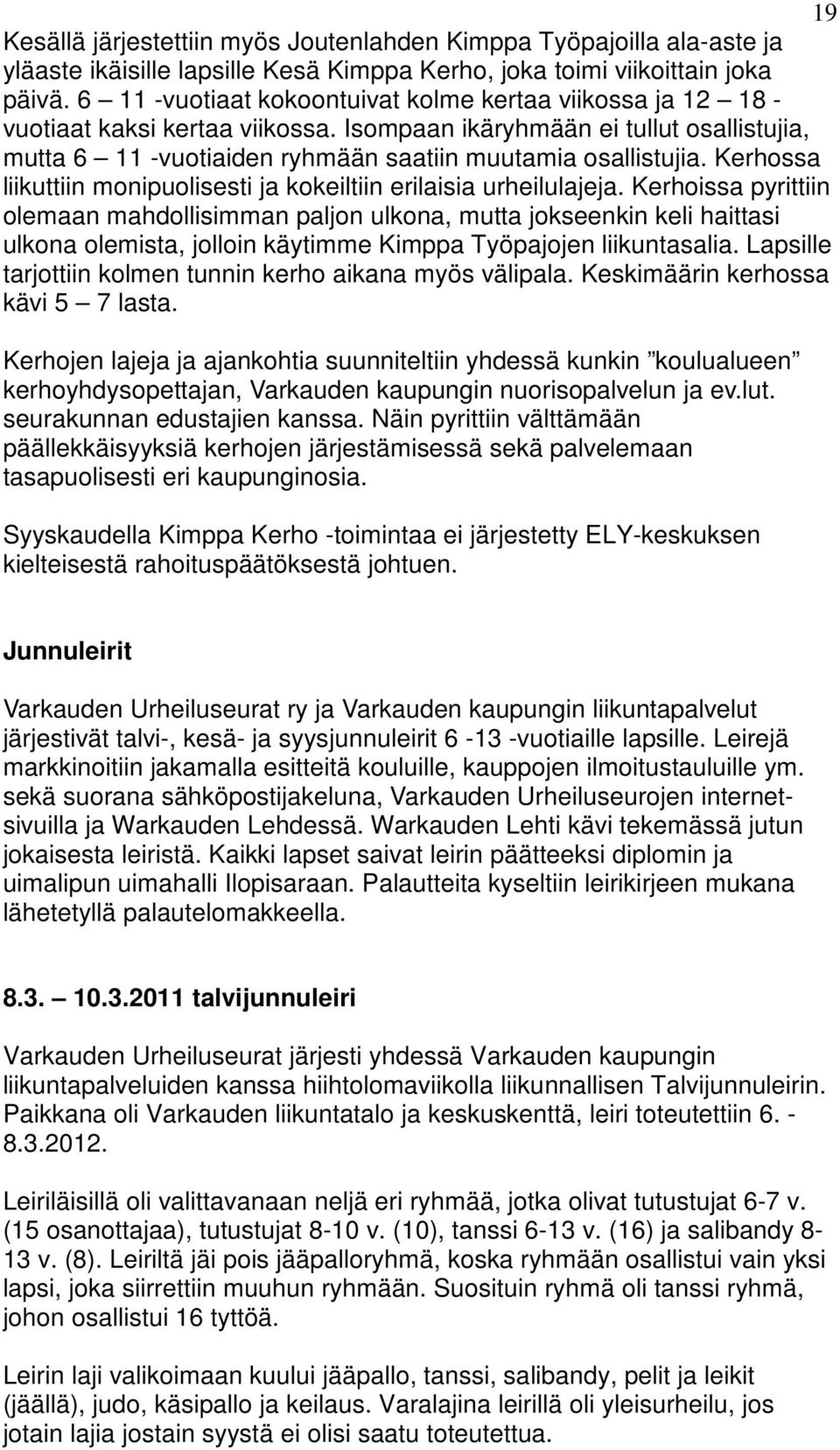 Kerhossa liikuttiin monipuolisesti ja kokeiltiin erilaisia urheilulajeja.