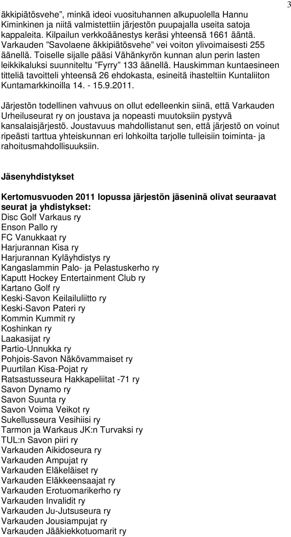 Hauskimman kuntaesineen titteliä tavoitteli yhteensä 26 ehdokasta, esineitä ihasteltiin Kuntaliiton Kuntamarkkinoilla 14. - 15.9.2011.