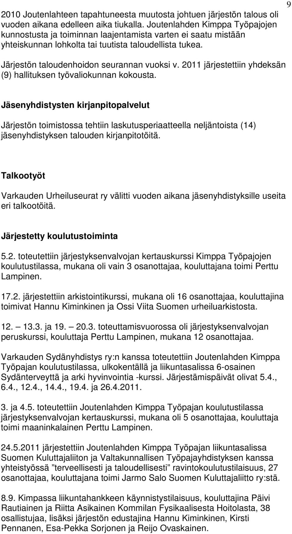 2011 järjestettiin yhdeksän (9) hallituksen työvaliokunnan kokousta.