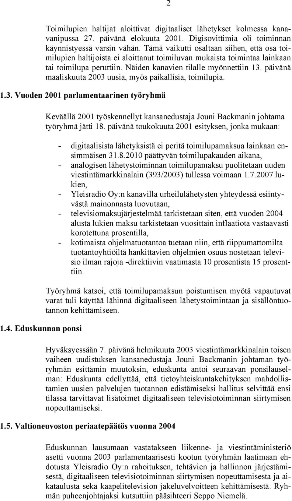 päivänä maaliskuuta 2003 uusia, myös paikallisia, toimilupia. 1.3. Vuoden 2001 parlamentaarinen työryhmä 1.4.